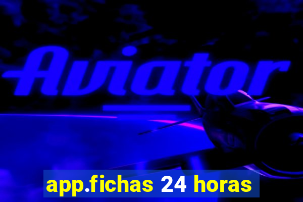 app.fichas 24 horas